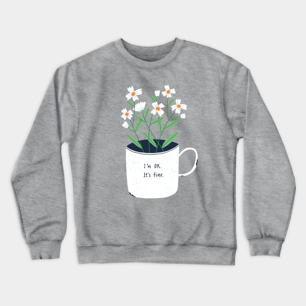 I am ok, it is fine Crewneck Sweatshirt by Stolenpencil